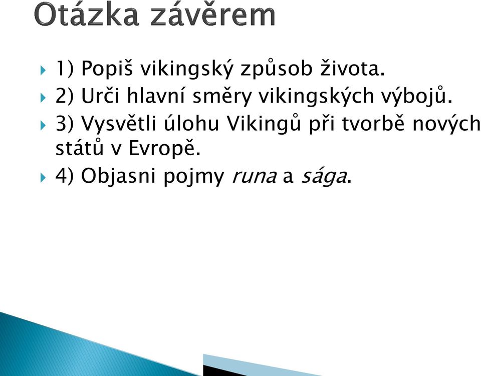 3) Vysvětli úlohu Vikingů při tvorbě