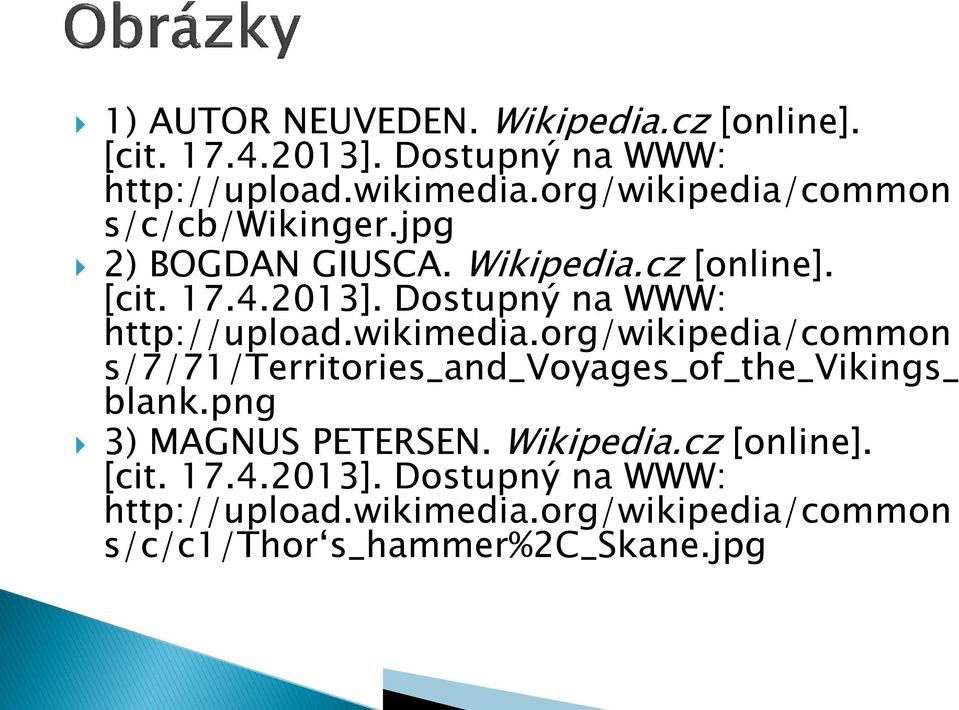 Dostupný na WWW: http://upload.wikimedia.org/wikipedia/common s/7/71/territories_and_voyages_of_the_vikings_ blank.