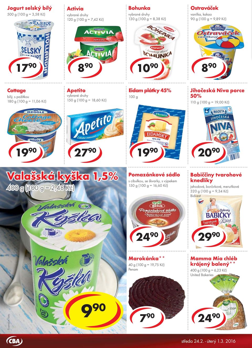 10,32 Kč) stracciatella, vanilka, kakao 135 g ( = 10,30 Kč) Pomazánkové sádlo s cibulkou, se škvarky, s výpekem 150 g ( = 16,60 Kč) Babiččiny tvarohové knedlíky jahodové, borůvkové, meruňkové 320 g (