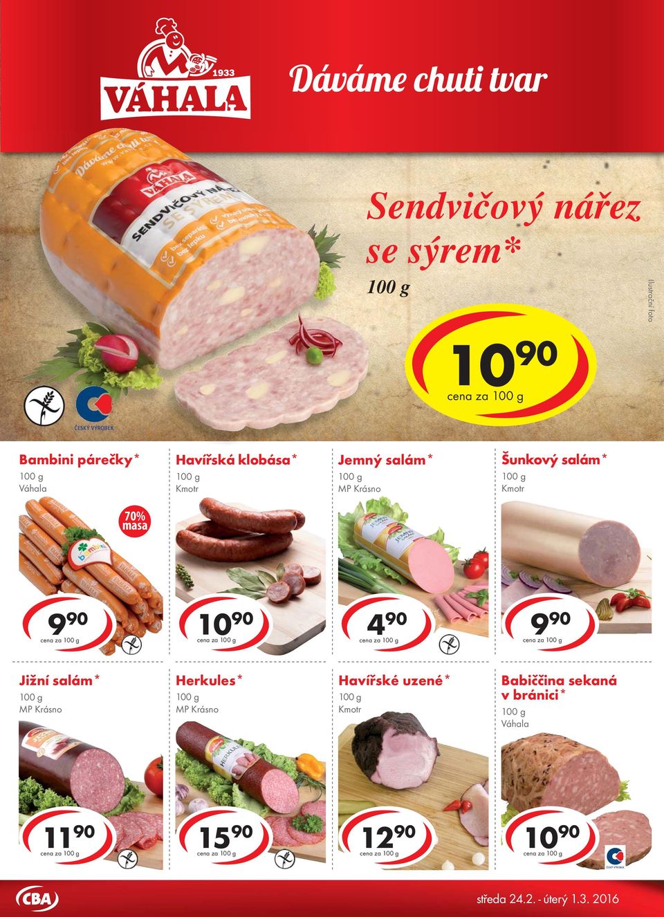 Sendvičový nářez se sýrem* cena za Bambini párečky* Havířská klobása* Kmotr Jemný salám* Šunkový salám* Kmotr 70% masa cena za cena za 4 90