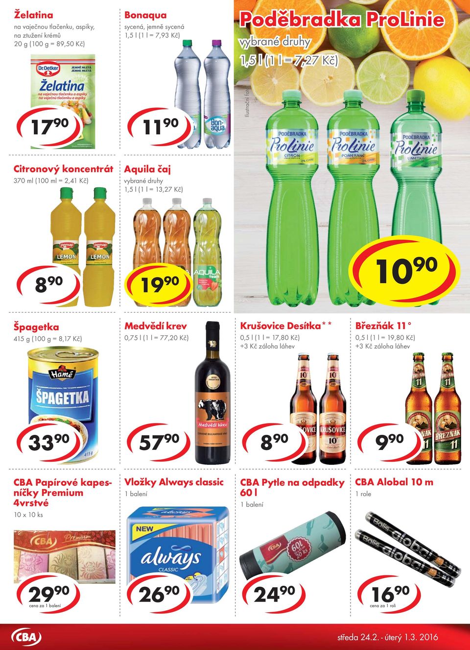 od 17,79 Kč 1 Špagetka 415 g ( = 8,17 Kč) Medvědí krev 0,75 l (1 l = 77,20 Kč) Krušovice Desítka** 0,5 l (1 l = 17,80 Kč) +3 Kč záloha láhev Březňák 11 0,5 l (1 l = 19,80 Kč) +3 Kč záloha láhev