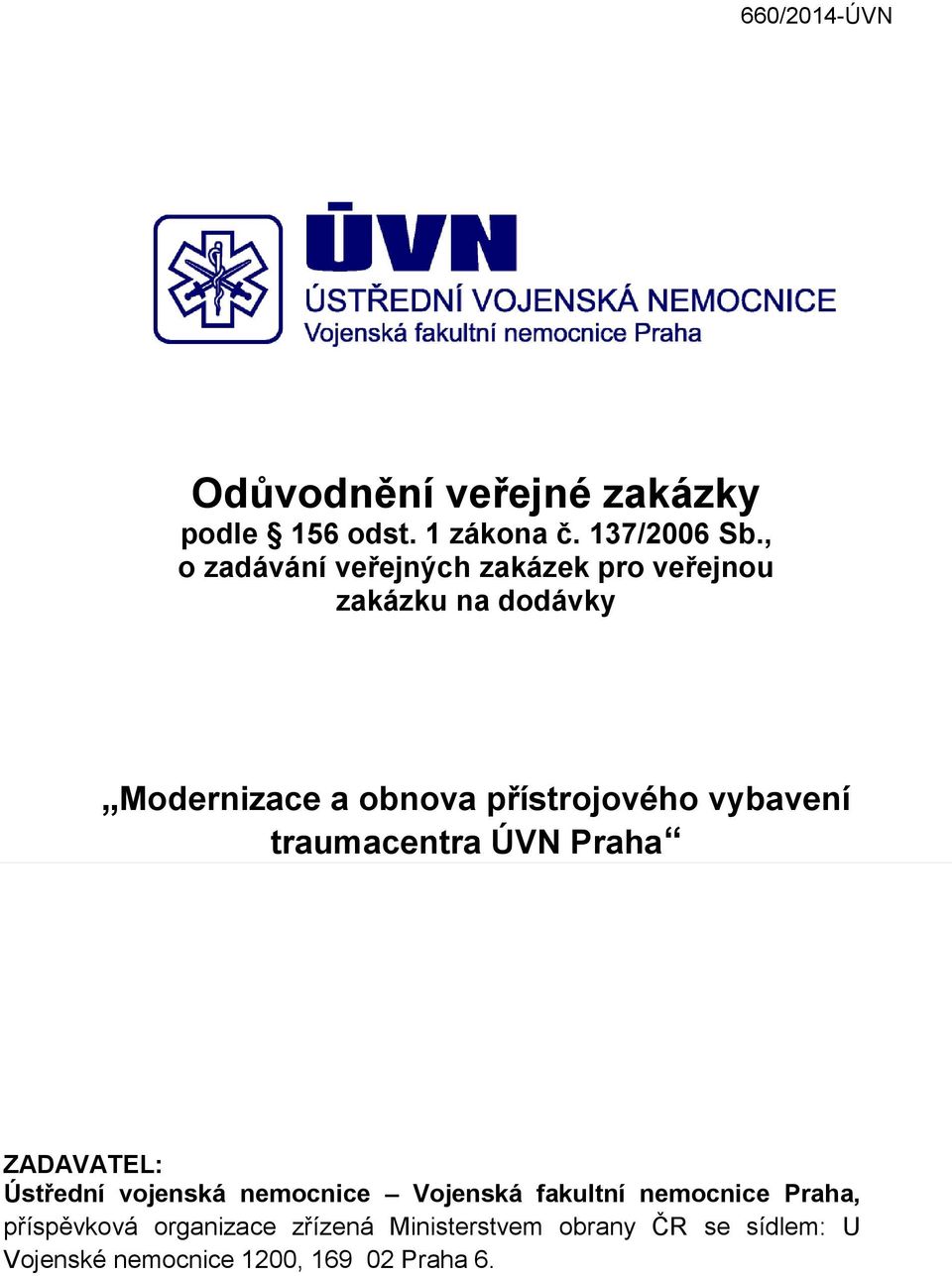 vybavení traumacentra ÚVN Praha ZADAVATEL: Ústřední vojenská nemocnice Vojenská fakultní