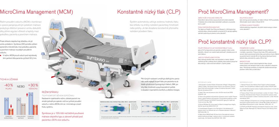 matrace. Systém automaticky udržuje zvolenou hodnotu tlaku bez ohledu na změny rozložení pacientovy hmotnosti nebo polohy. Je tak dosaženo konstantně příznivého rozložení působení tlaku.