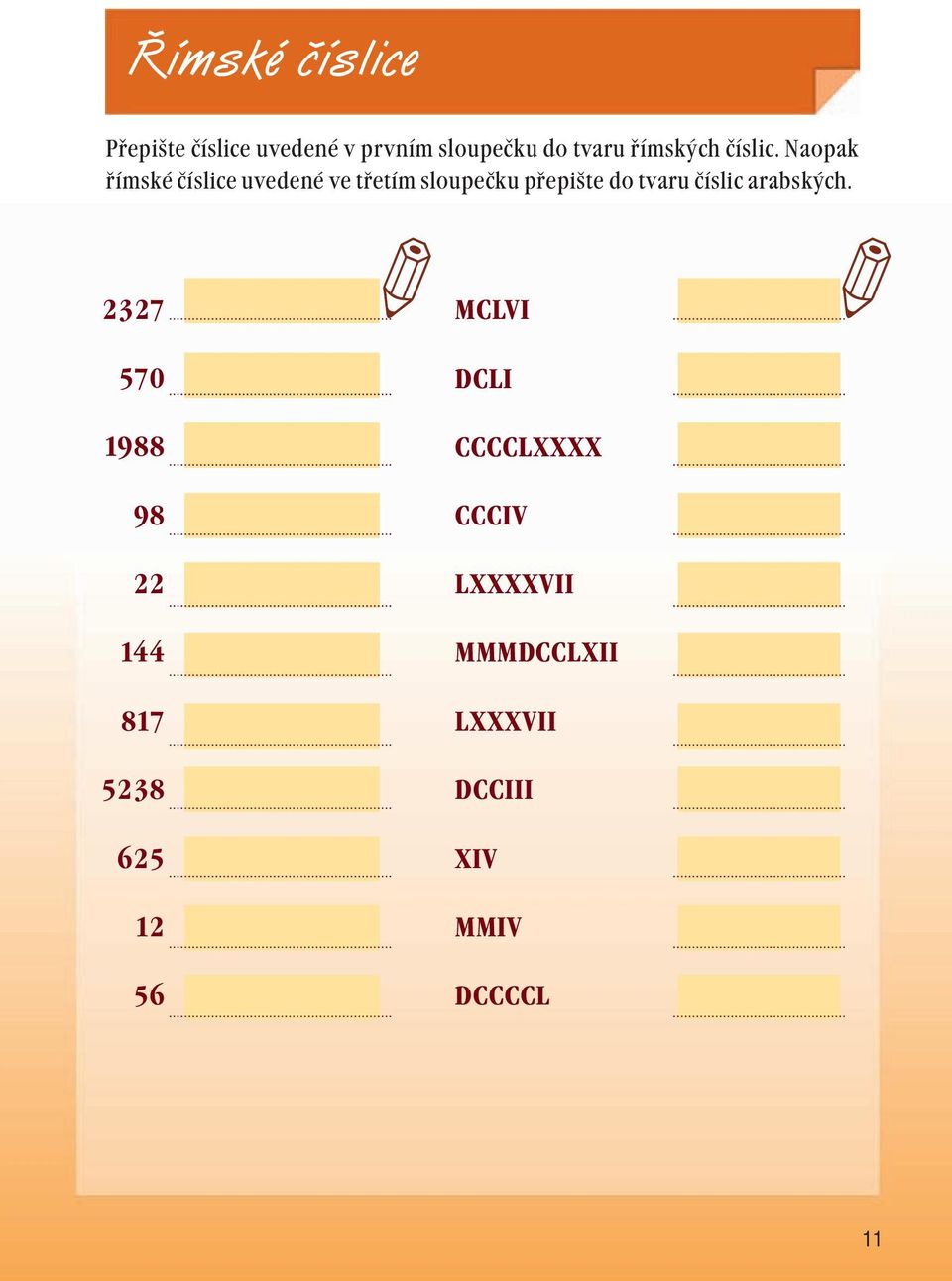 Naopak římské číslice uvedené ve třetím sloupečku přepište do tvaru