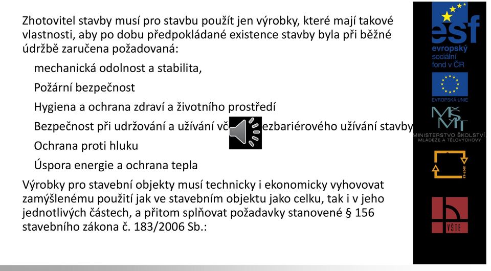 včetně bezbariérového užívání stavby Ochrana proti hluku Úspora energie a ochrana tepla Výrobky pro stavební objekty musí technicky i ekonomicky vyhovovat