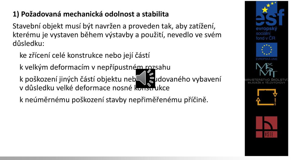 konstrukce nebo její částí k velkým deformacím v nepřípustném rozsahu k poškození jiných částí objektu