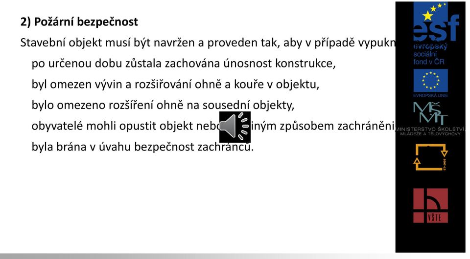 rozšiřování ohně a kouře v objektu, bylo omezeno rozšíření ohně na sousední objekty,