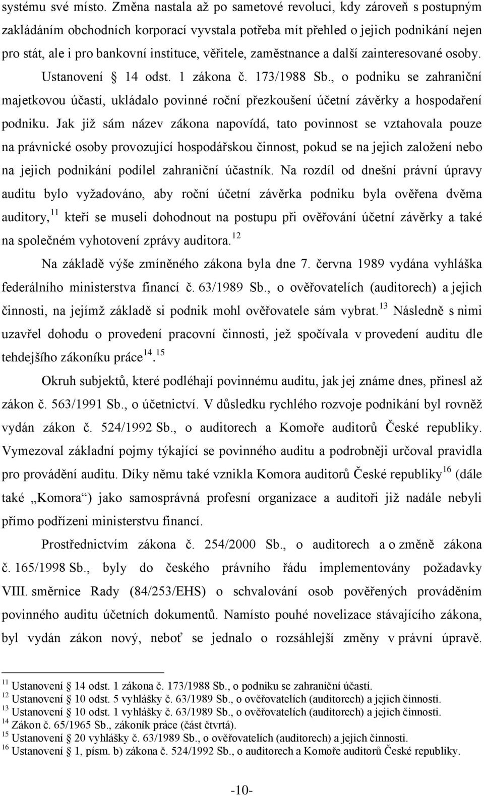 zaměstnance a další zainteresované osoby. Ustanovení 14 odst. 1 zákona č. 173/1988 Sb.