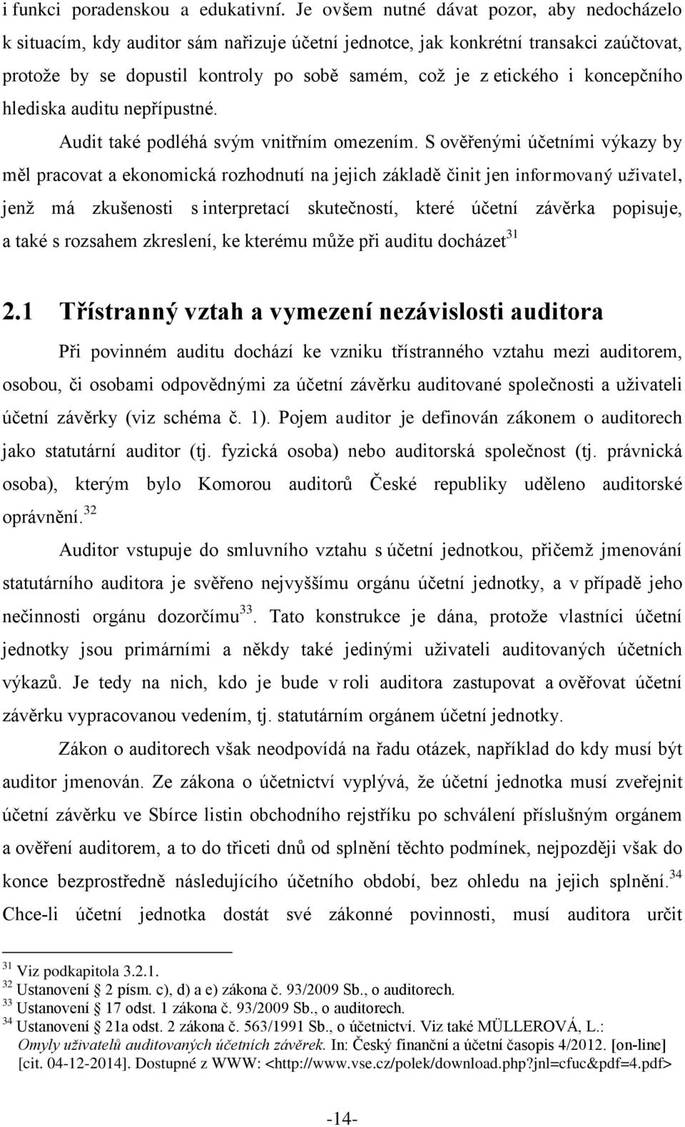 koncepčního hlediska auditu nepřípustné. Audit také podléhá svým vnitřním omezením.