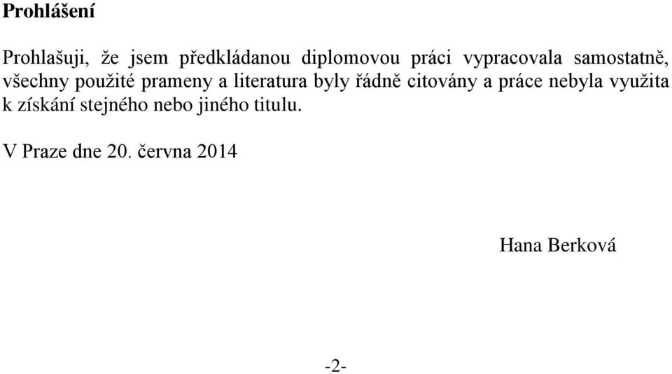 byly řádně citovány a práce nebyla využita k získání stejného