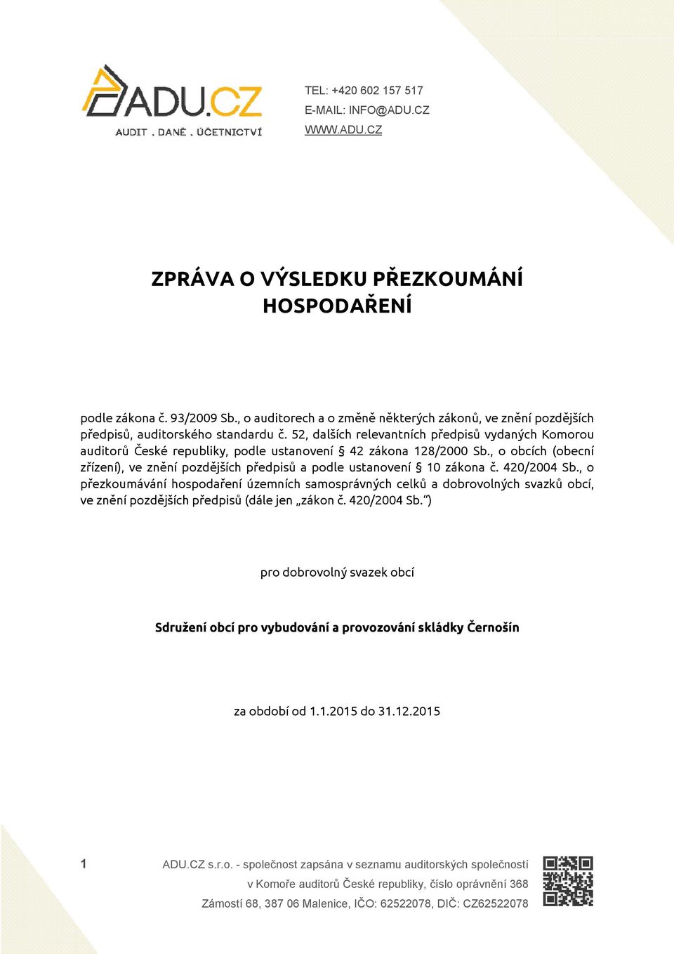 52, dalších relevantních předpisů vydaných Komorou auditorů České republiky, podle ustanovení 42 zákona 128/2000 Sb.