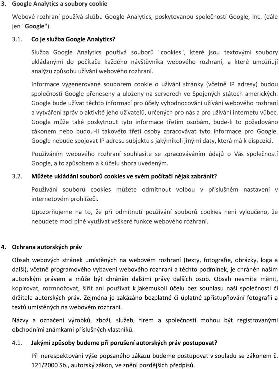 rozhraní. Informace vygenerované souborem cookie o užívání stránky (včetně IP adresy) budou společností Google přeneseny a uloženy na serverech ve Spojených státech amerických.