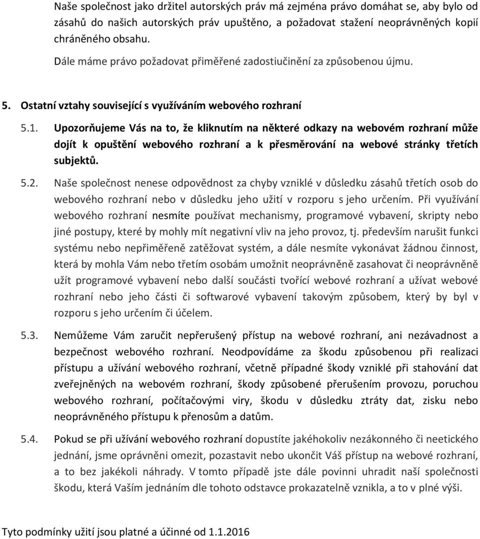 Upozorňujeme Vás na to, že kliknutím na některé odkazy na webovém rozhraní může dojít k opuštění webového rozhraní a k přesměrování na webové stránky třetích subjektů. 5.2.