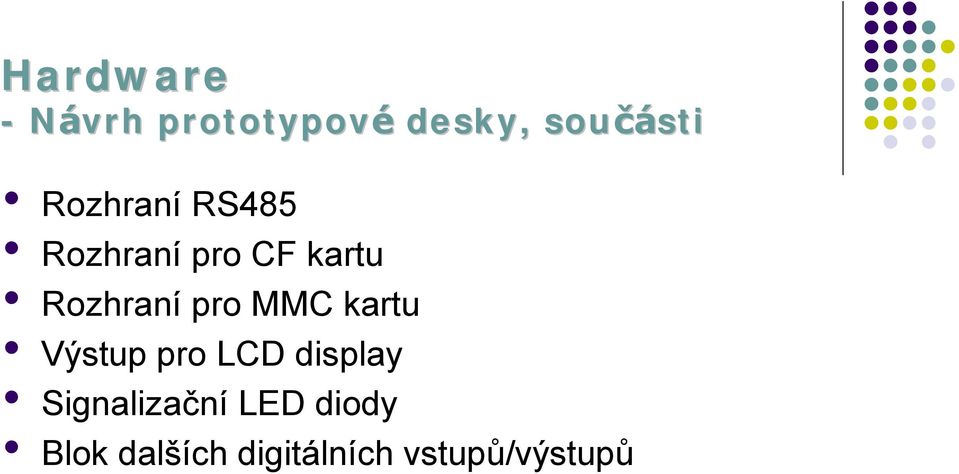 pro MMC kartu Vý stup pro LCD display Signalizač