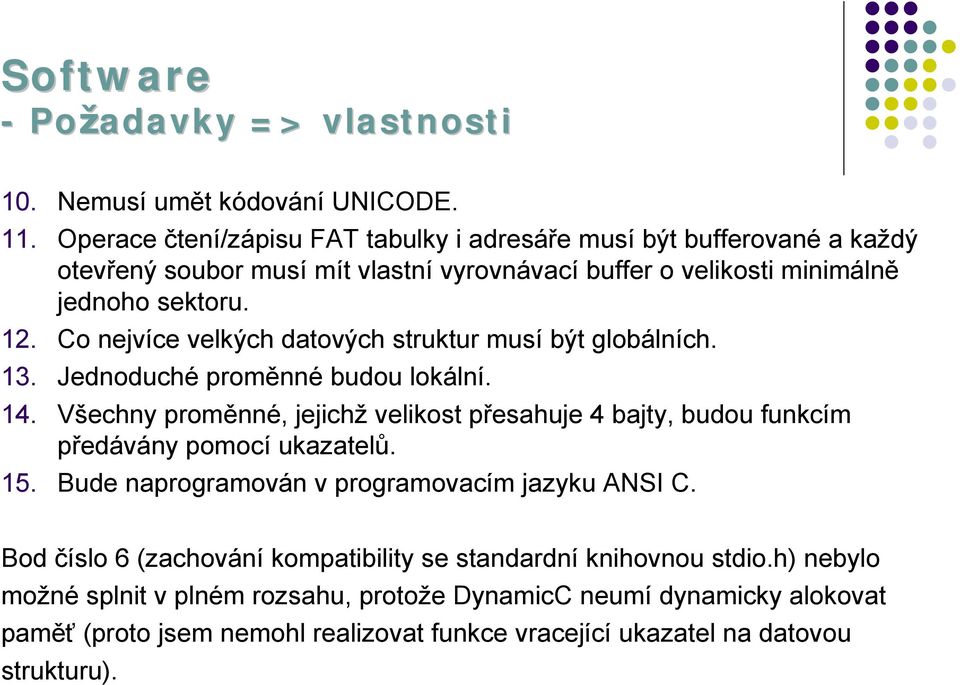 Co nejvíce velký ch datový ch struktur musí bý t globá lních. 13. Jednoduché promě nné budou loká lní. 14.