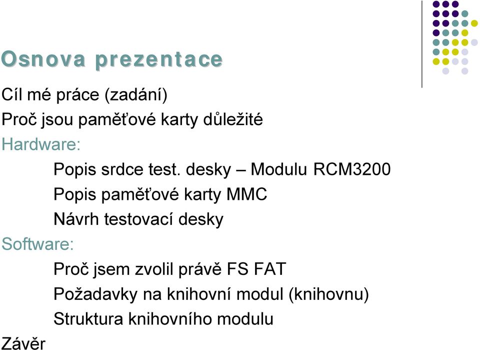 desky Modulu RCM3200 Popis pamě ťové karty MMC Ná vrh testovací desky