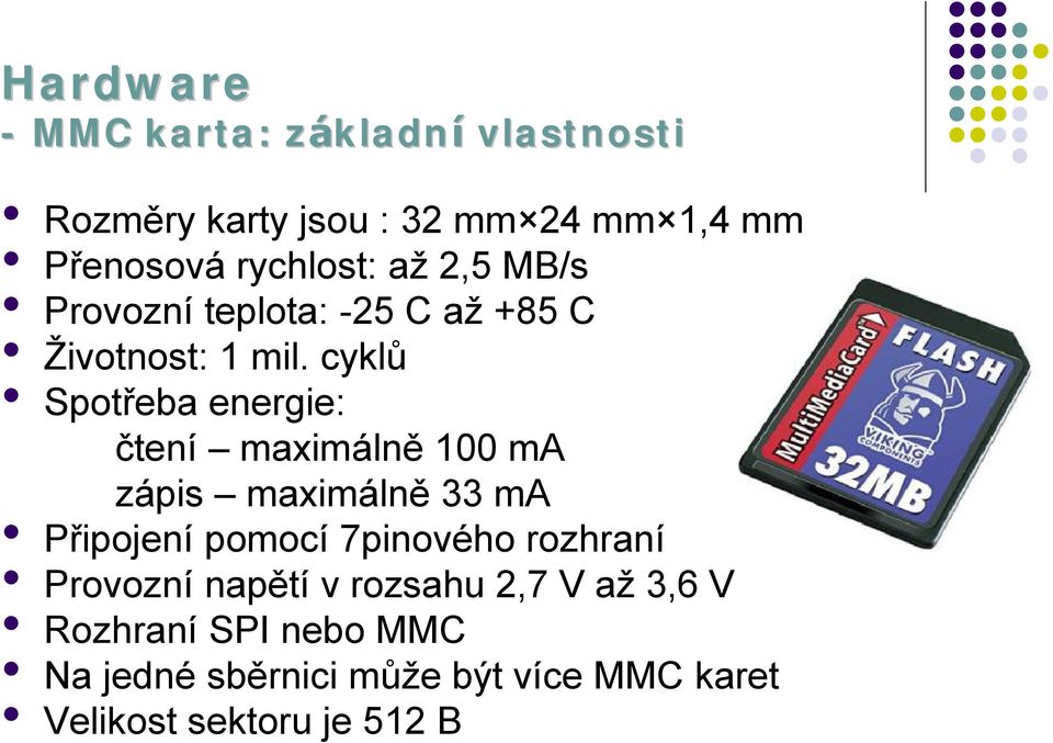 cyklů Spotřeba energie: č tení maximá lně 100 ma zá pis maximá lně 33 ma Připojení pomocí 7pinové ho