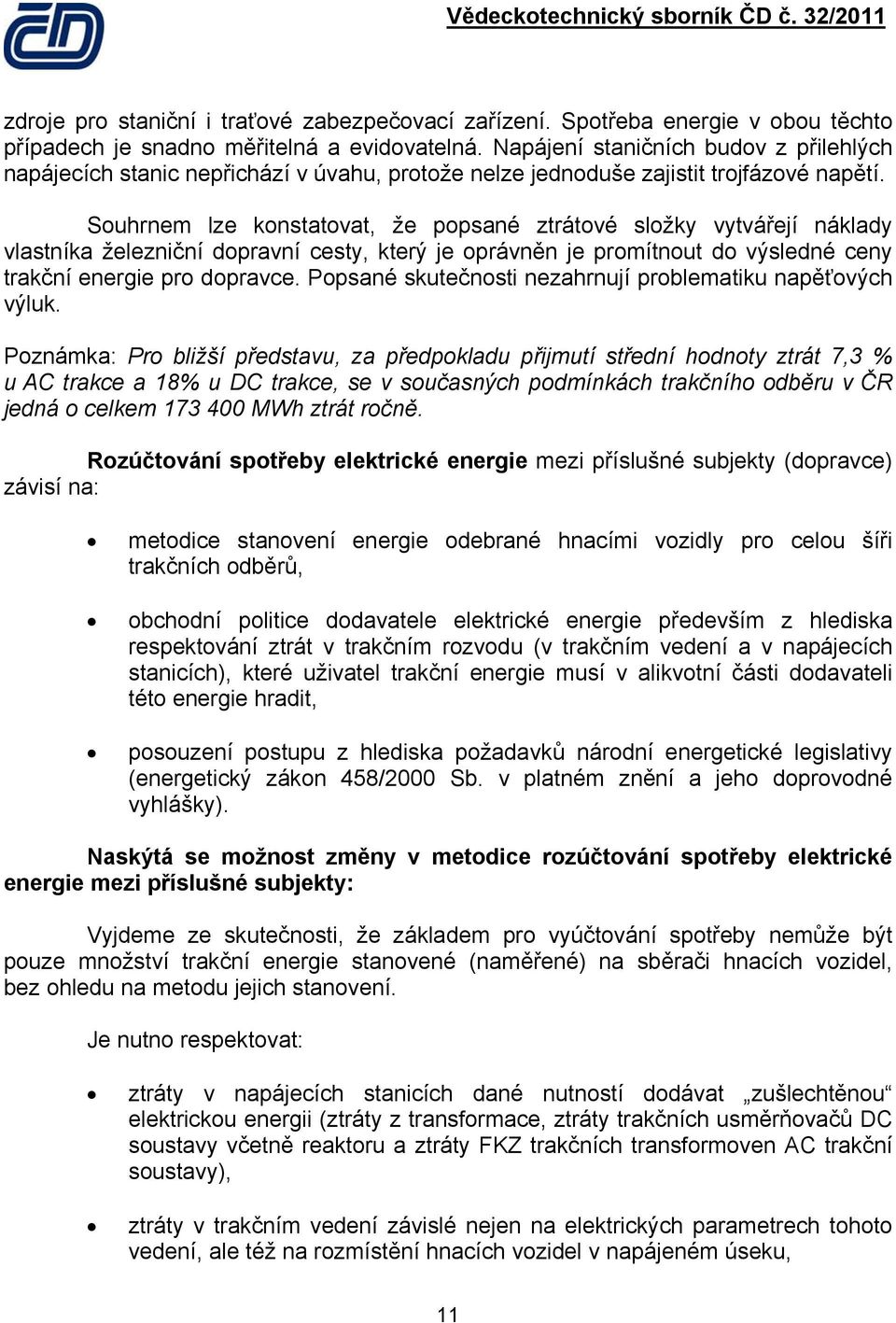 Souhrnem lze konstatovat, že popsané ztrátové složky vytvářejí náklady vlastníka železniční dopravní cesty, který je oprávněn je promítnout do výsledné ceny trakční energie pro dopravce.