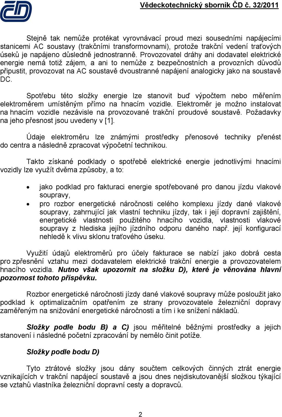 soustavě DC. Spotřebu této složky energie lze stanovit buď výpočtem nebo měřením elektroměrem umístěným přímo na hnacím vozidle.