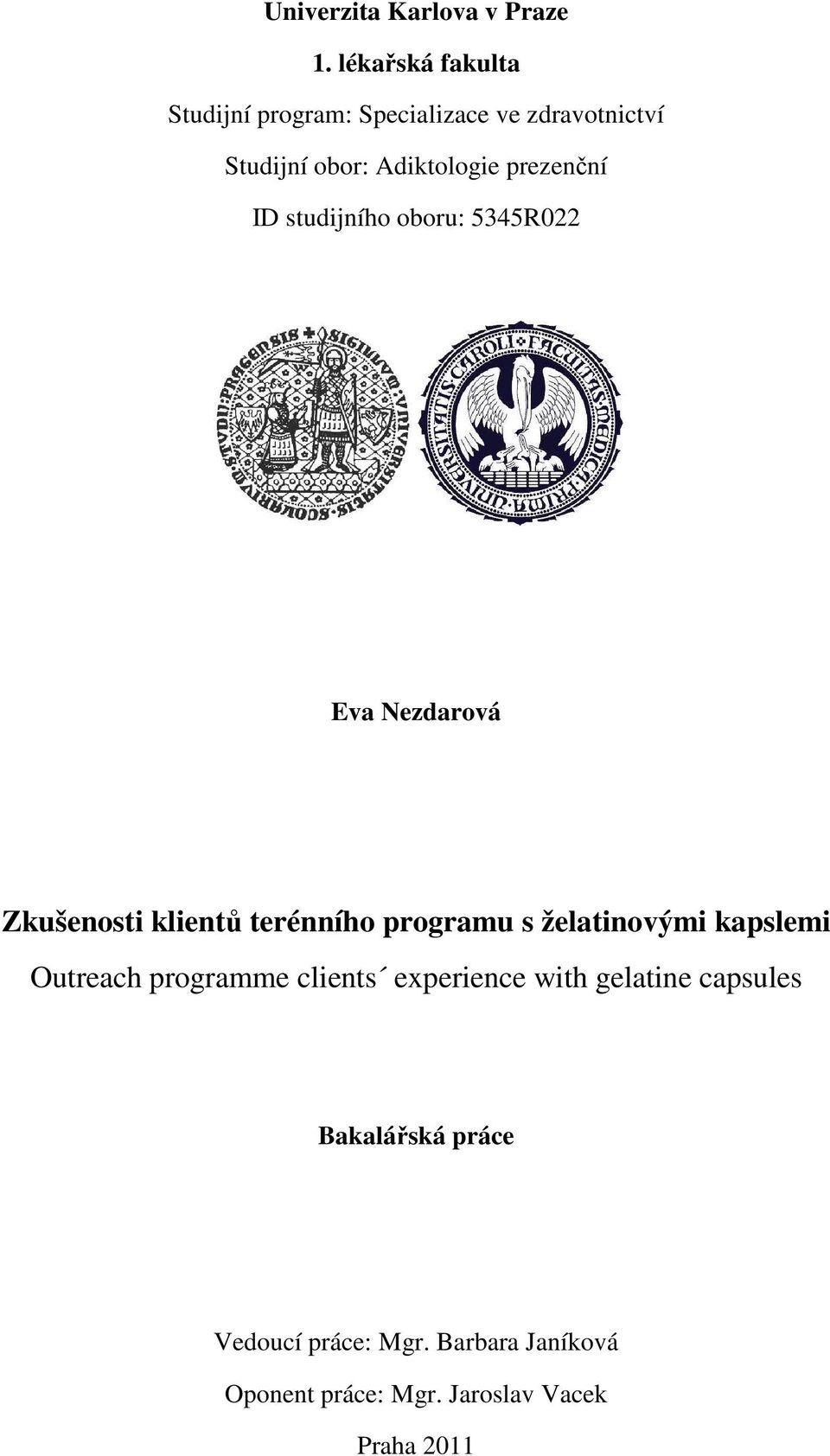 prezenční ID studijního oboru: 5345R022 Eva Nezdarová Zkušenosti klientů terénního programu s