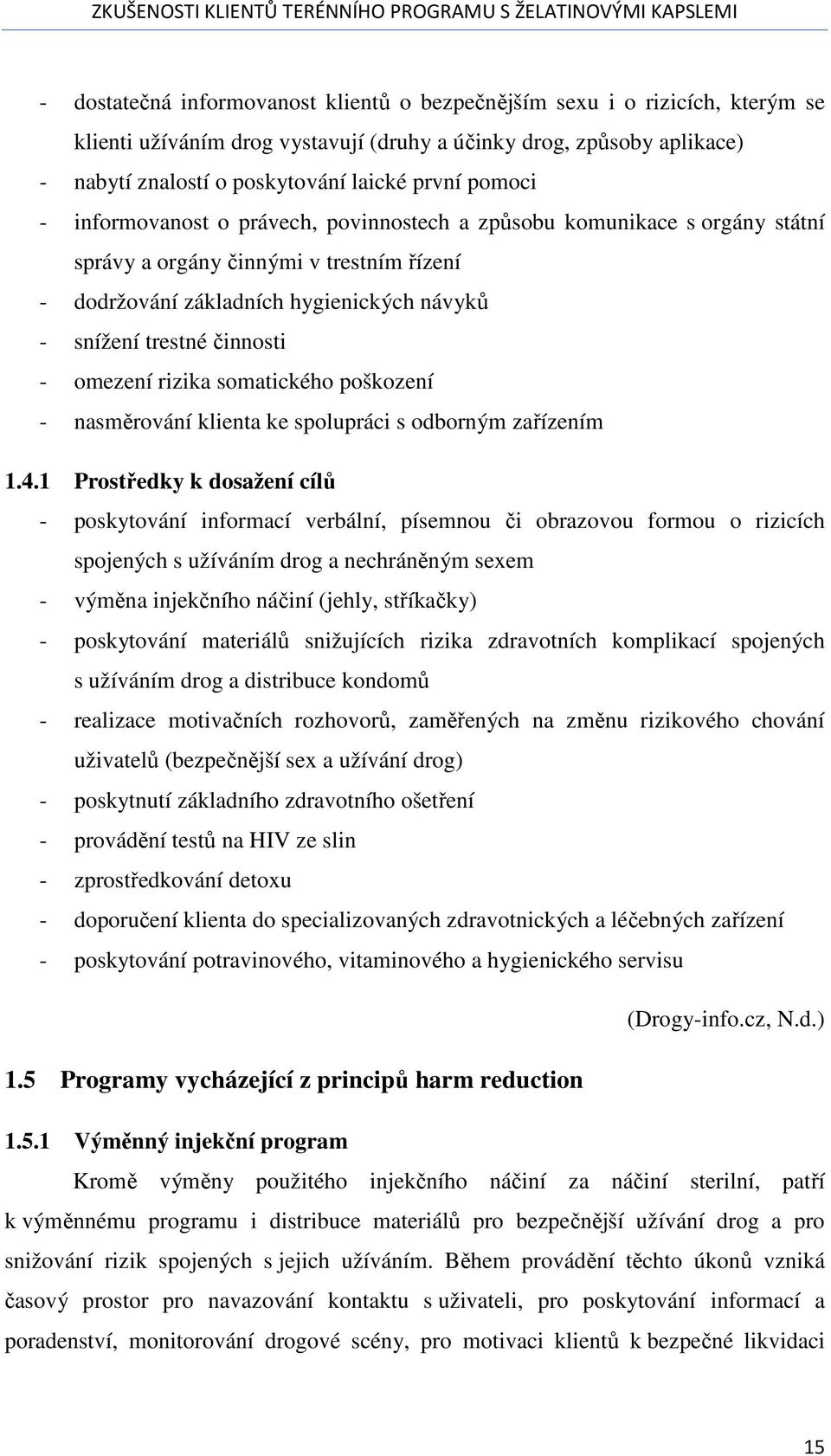 omezení rizika somatického poškození - nasměrování klienta ke spolupráci s odborným zařízením 1.4.