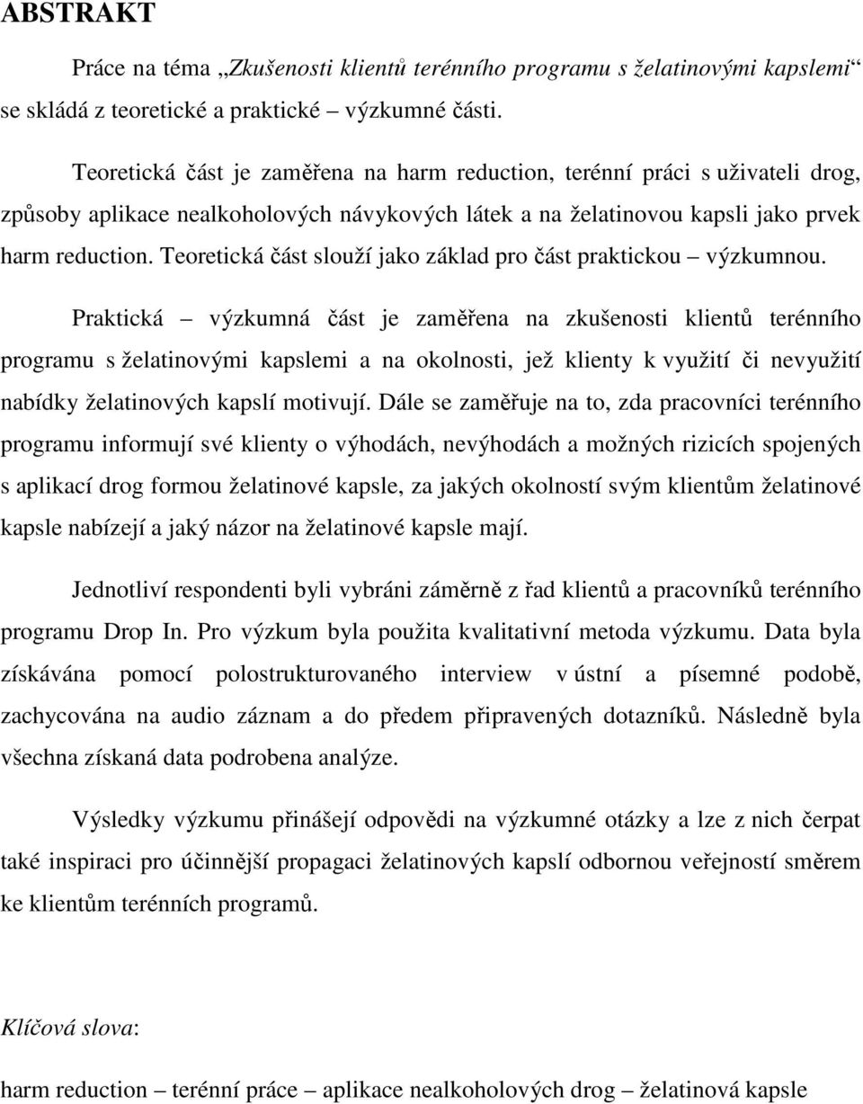 Teoretická část slouží jako základ pro část praktickou výzkumnou.