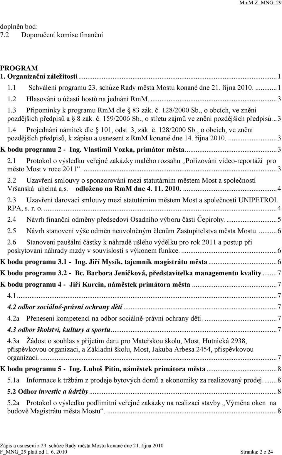 3, zák. č. 128/2000 Sb., o obcích, ve znění pozdějších předpisů, k zápisu a usnesení z RmM konané dne 14. října 2010.... 3 K bodu programu 2 - Ing. Vlastimil Vozka, primátor města... 3 2.