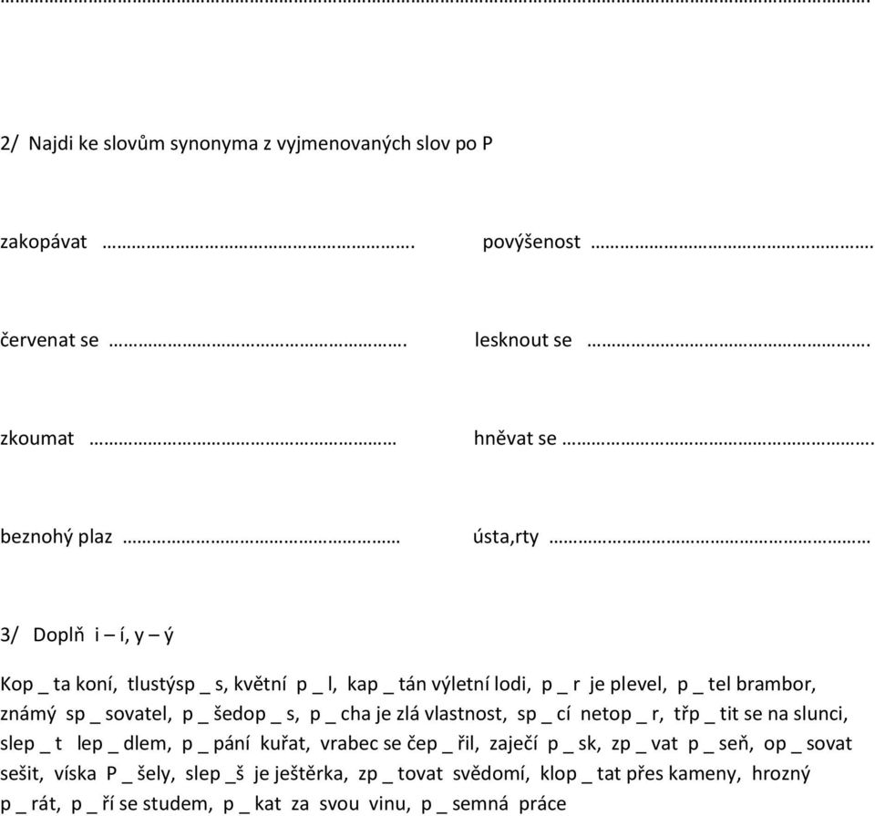 sovatel, p _ šedop _ s, p _ cha je zlá vlastnost, sp _ cí netop _ r, třp _ tit se na slunci, slep _ t lep _ dlem, p _ pání kuřat, vrabec se čep _ řil, zaječí