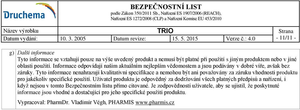 Informace odpovídají našim aktuálním nejlepším vědomostem a jsou podávány v dobré víře, avšak bez záruky.