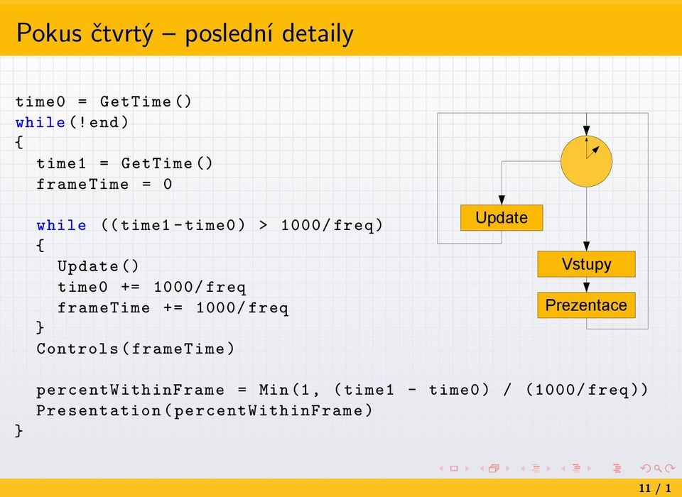 Update () time0 += 1000/ freq frametime += 1000/ freq } Controls ( frametime ) Update