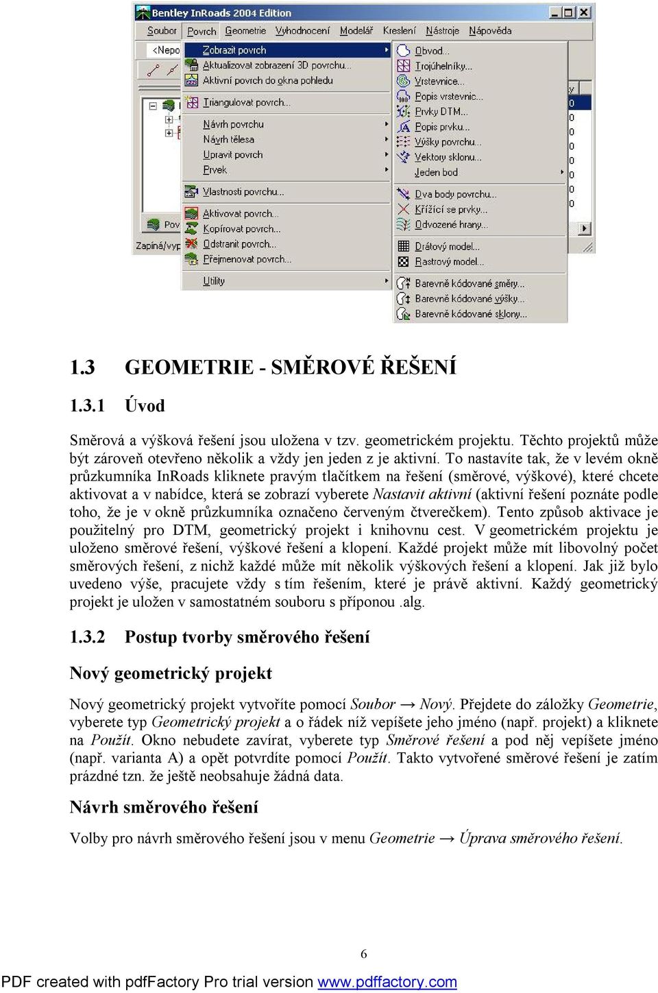 řešení poznáte podle toho, že je v okně průzkumníka označeno červeným čtverečkem). Tento způsob aktivace je použitelný pro DTM, geometrický projekt i knihovnu cest.