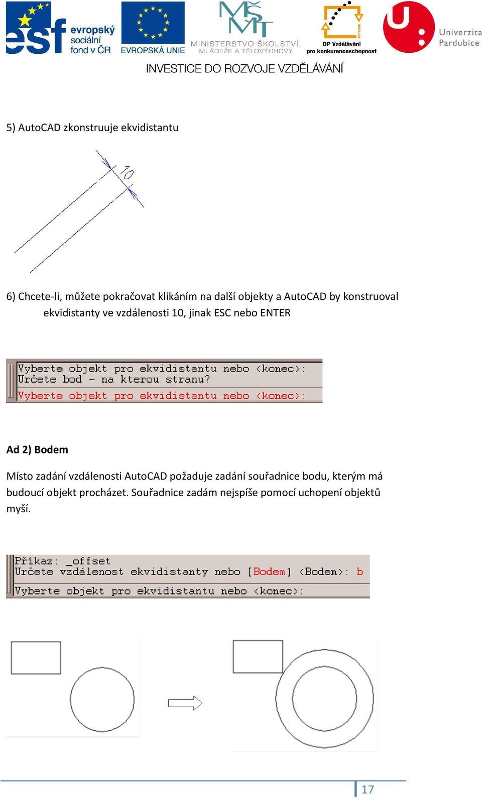 Ad 2) Bodem Místo zadání vzdálenosti AutoCAD požaduje zadání souřadnice bodu, kterým