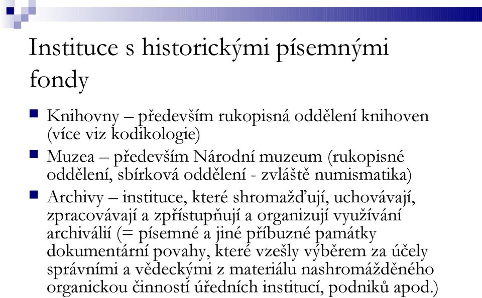 zpracovávají a zpřístupňují a organizují využívání archiválií (= písemné a jiné příbuzné památky dokumentární povahy, které