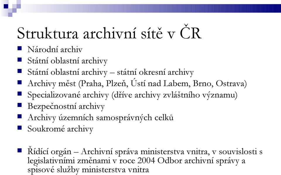 Bezpečnostní archivy Archivy územních samosprávných celků Soukromé archivy Řídící orgán Archivní správa ministerstva