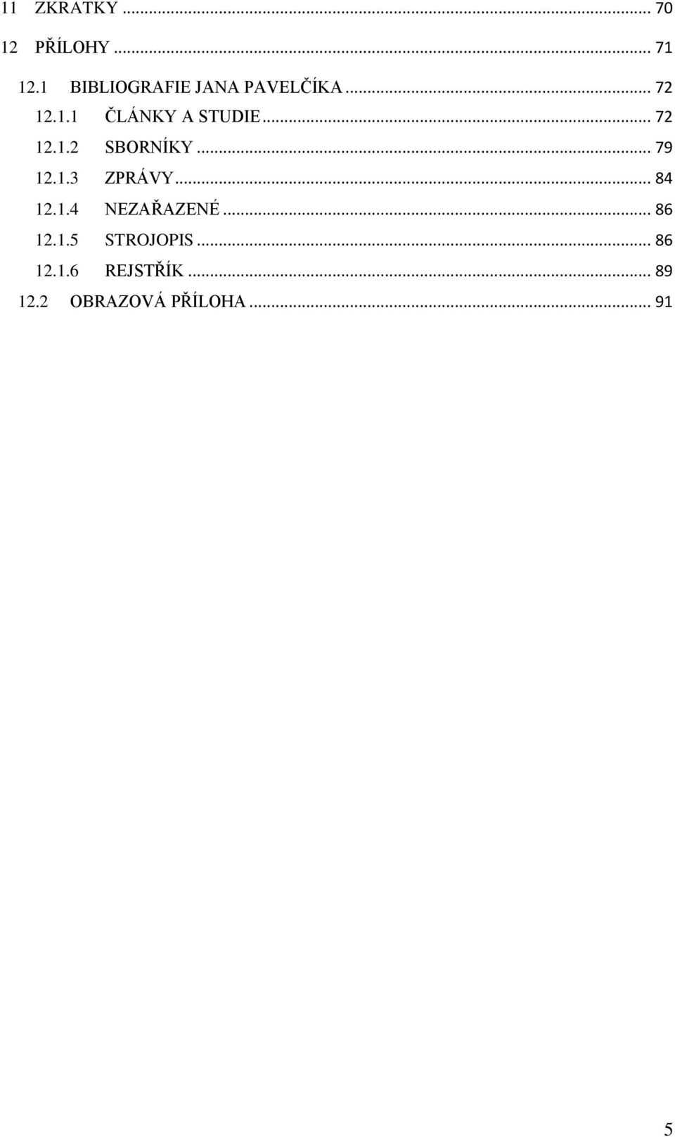 .. 72 12.1.2 SBORNÍKY... 79 12.1.3 ZPRÁVY... 84 12.1.4 NEZAŘAZENÉ.