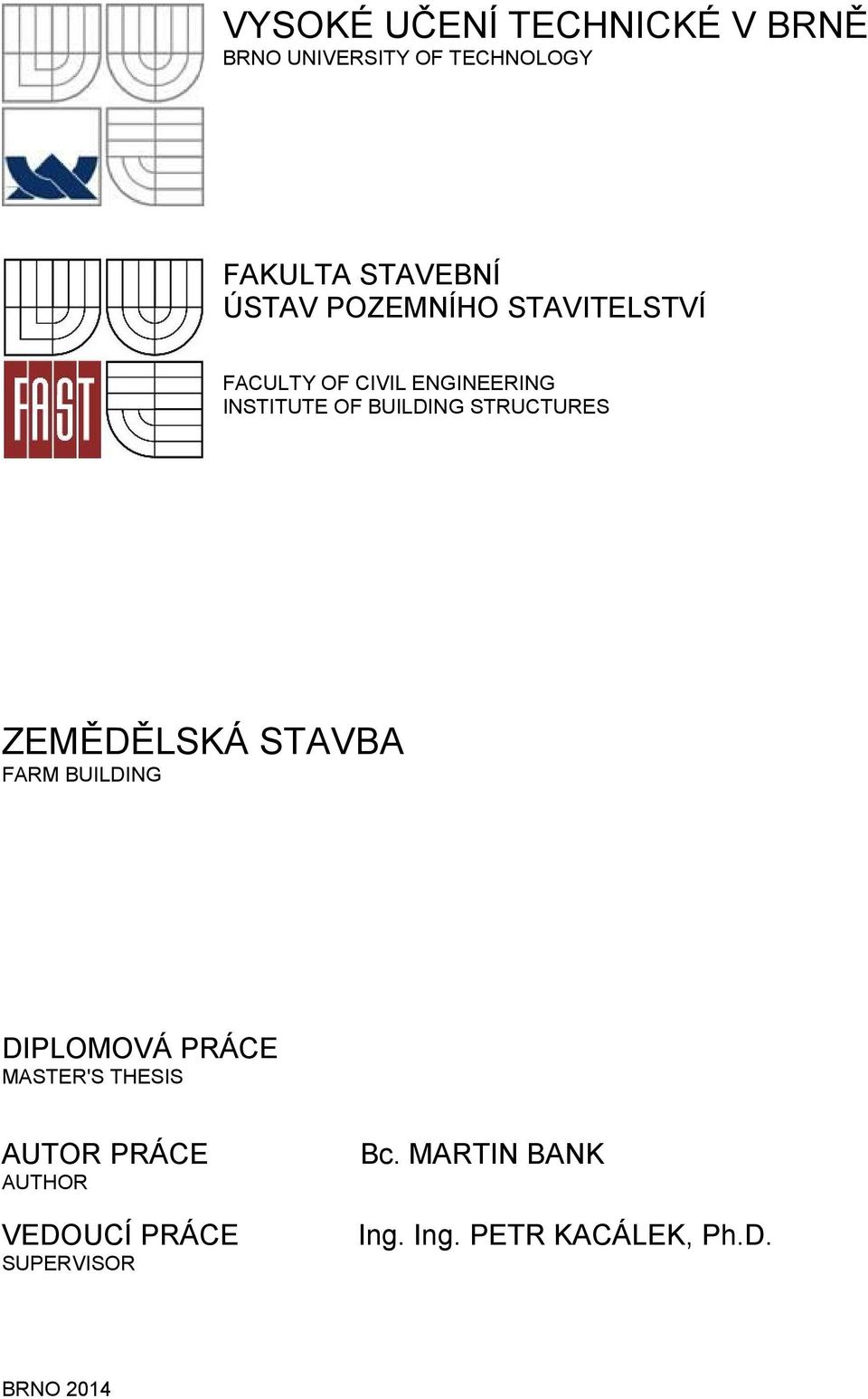 STRUCTURES ZEMĚDĚLSKÁ STAVBA FARM BUILDING DIPLOMOVÁ PRÁCE MASTER'S THESIS AUTOR