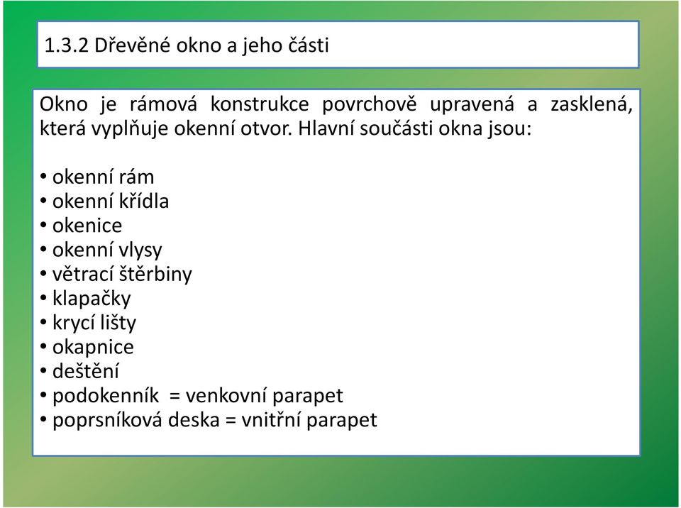 Hlavní součásti okna jsou: okennírám okenní křídla okenice okenní vlysy