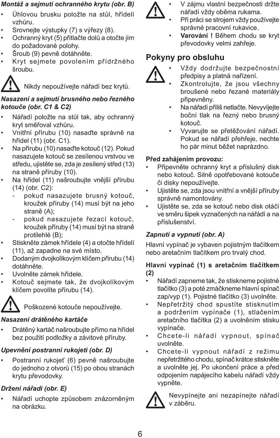 C1 & C2) Nářadí položte na stůl tak, aby ochranný kryt směřoval vzhůru. Vnitřní přírubu (10) nasaďte správně na hřídel (11) (obr. C1). Na přírubu (10) nasaďte kotouč (12).