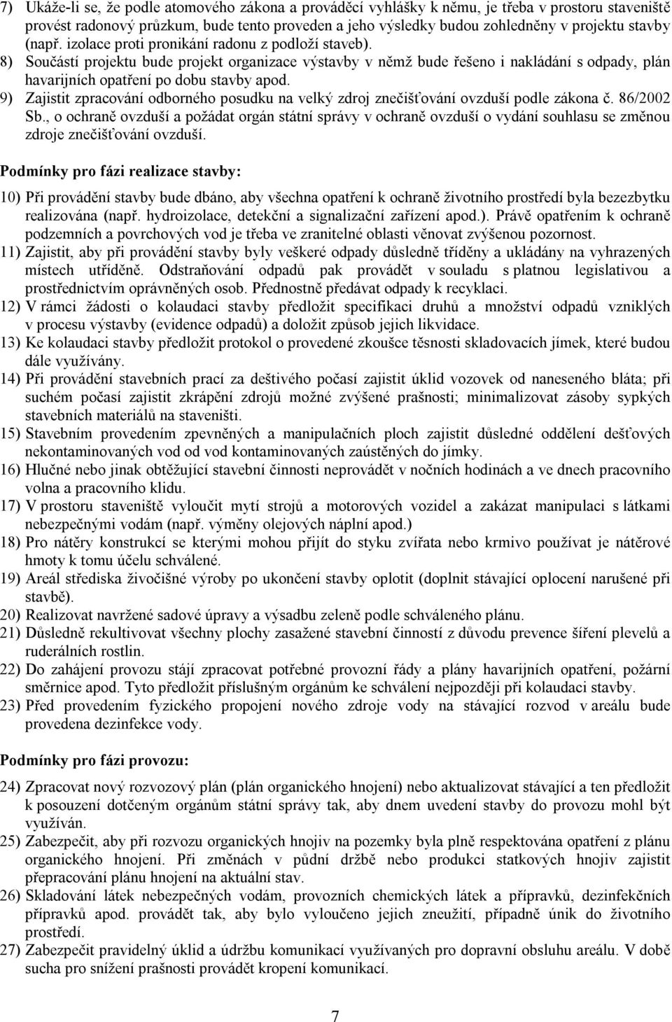 9) Zajistit zpracování odborného posudku na velký zdroj znečišťování ovzduší podle zákona č. 86/2002 Sb.