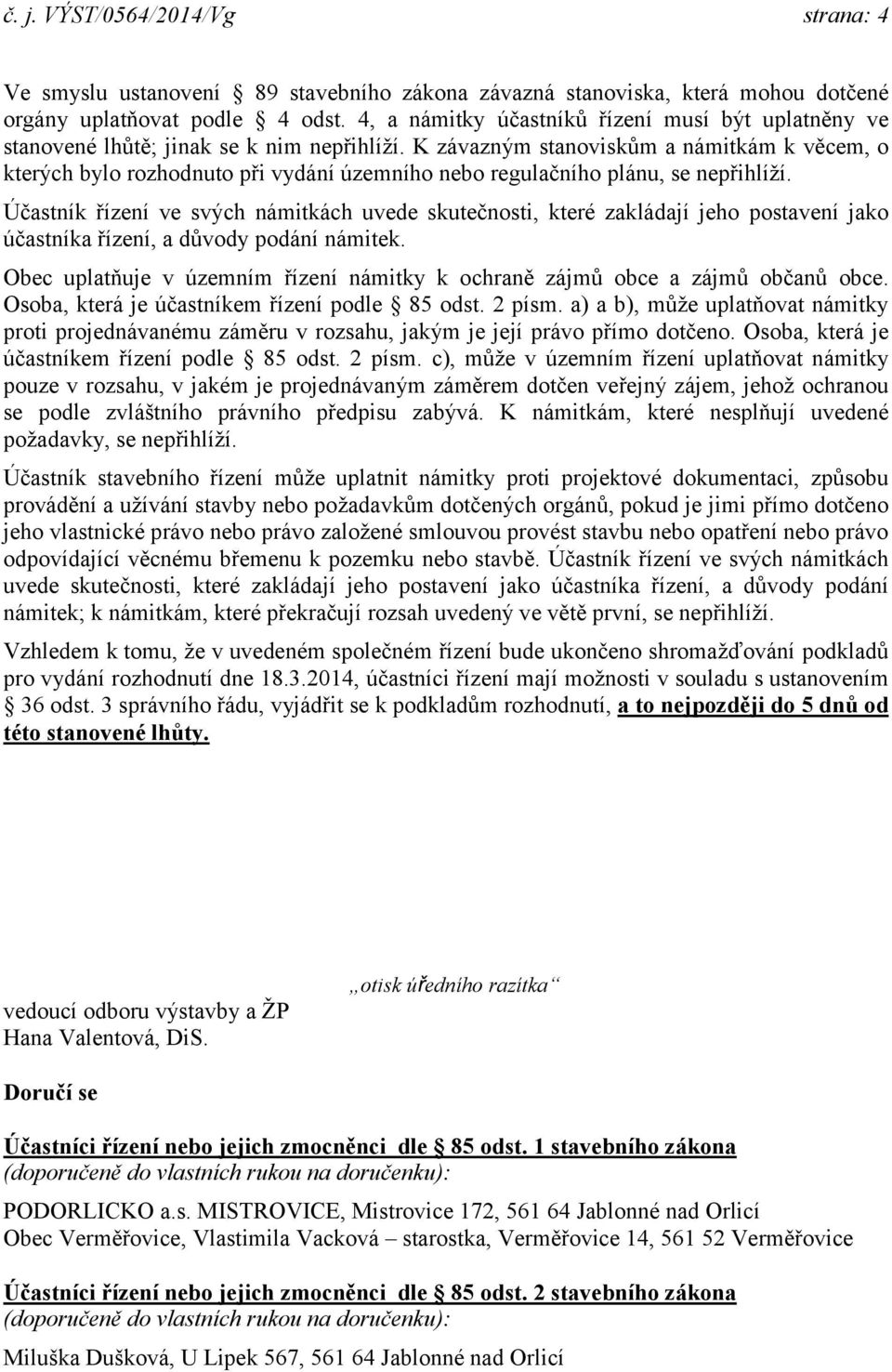 K závazným stanoviskům a námitkám k věcem, o kterých bylo rozhodnuto při vydání územního nebo regulačního plánu, se nepřihlíží.