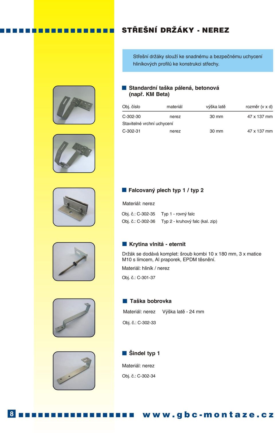 èísl materiál výška latì rzmìr (v x d) C-30-30 nerez 30 mm 47 x 137 mm Stavitelné vrchní uchycení C-30-31 nerez 30 mm 47 x 137 mm Falcvaný plech typ 1 / typ Obj. è.