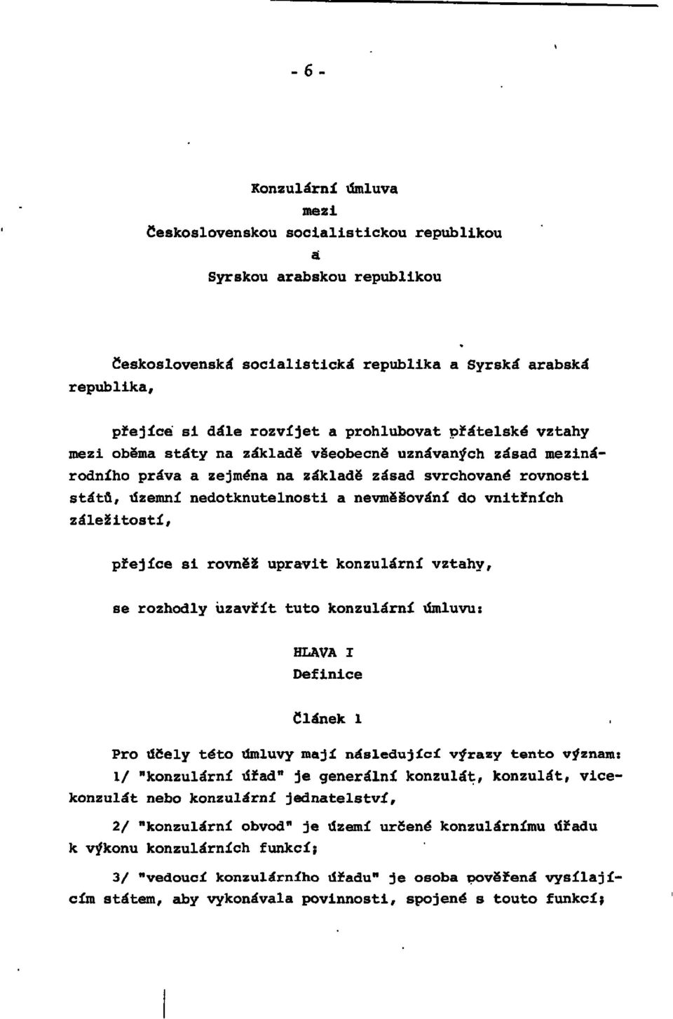 vnitřních záležitostí, přejíce si rovněž upravit konzulární vztahy, se rozhodly uzavřít tuto konzulární úmluvu: HLAVA I Definice článek l Pro účely této úmluvy mají následující výrazy tento význam: