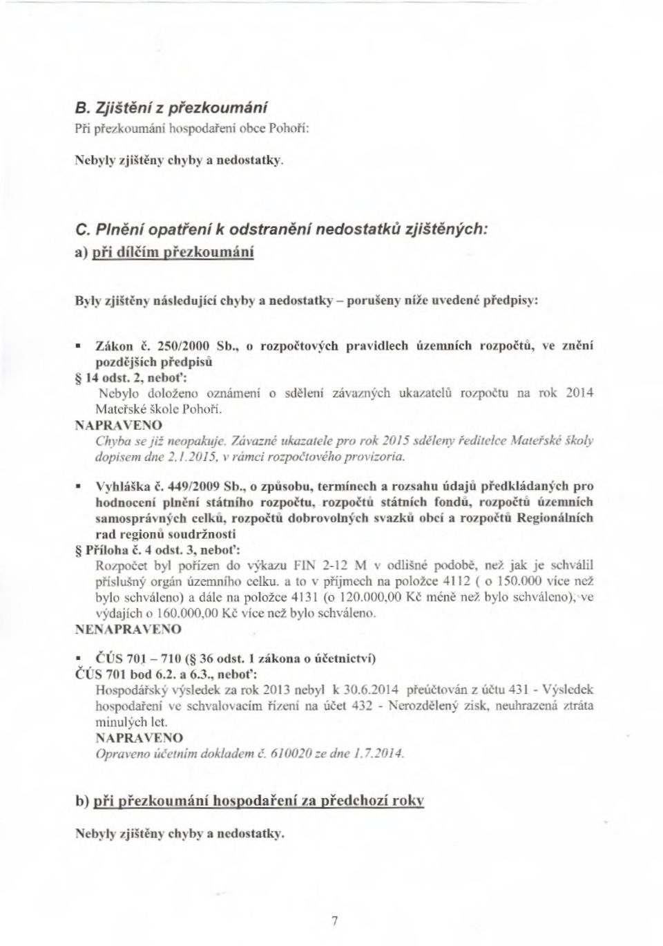 , o rozpočtových pravidlech úzenuňch rozpo čtú, ve zn ění pozdějších předpisů * 14 odst. 2, neboť: Nebylo doloženo oznámení o sdělení závazných ukazatel ů rozpočtu na rok 2014 Mateřské škole Poho ří.