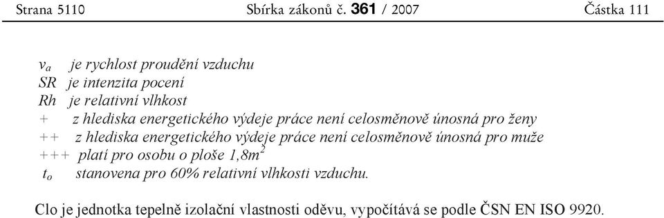 hlediska energetického výdeje práce není celosměnově únosná pro ženy ++ z hlediska energetického výdeje práce