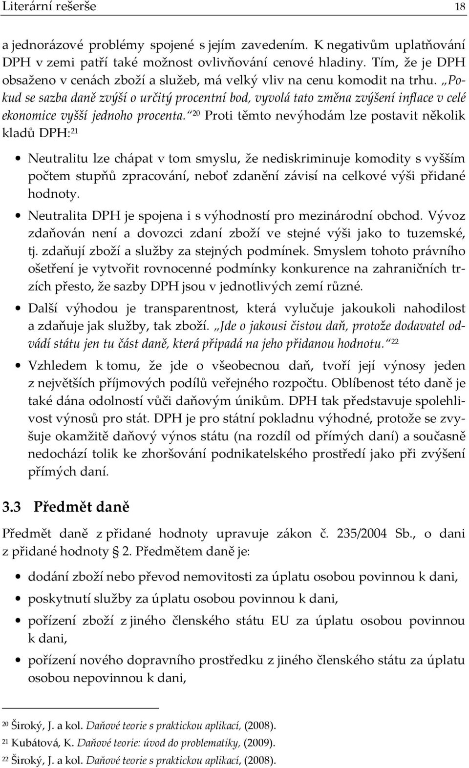 Pokud se sazba daně zvýší o určitý procentní bod, vyvolá tato změna zvýšení inflace v celé ekonomice vyšší jednoho procenta.