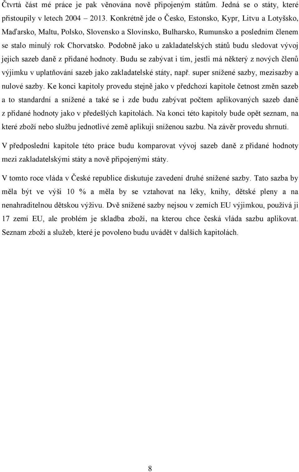 Podobně jako u zakladatelských států budu sledovat vývoj jejich sazeb daně z přidané hodnoty.