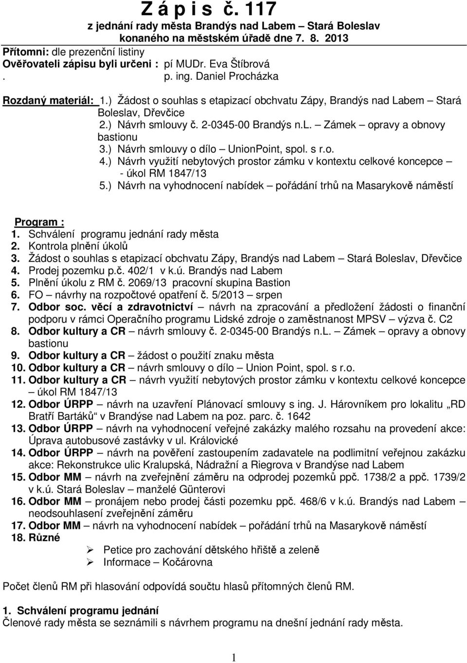 ) Návrh smlouvy o dílo UnionPoint, spol. s r.o. 4.) Návrh využití nebytových prostor zámku v kontextu celkové koncepce - úkol RM 1847/13 5.