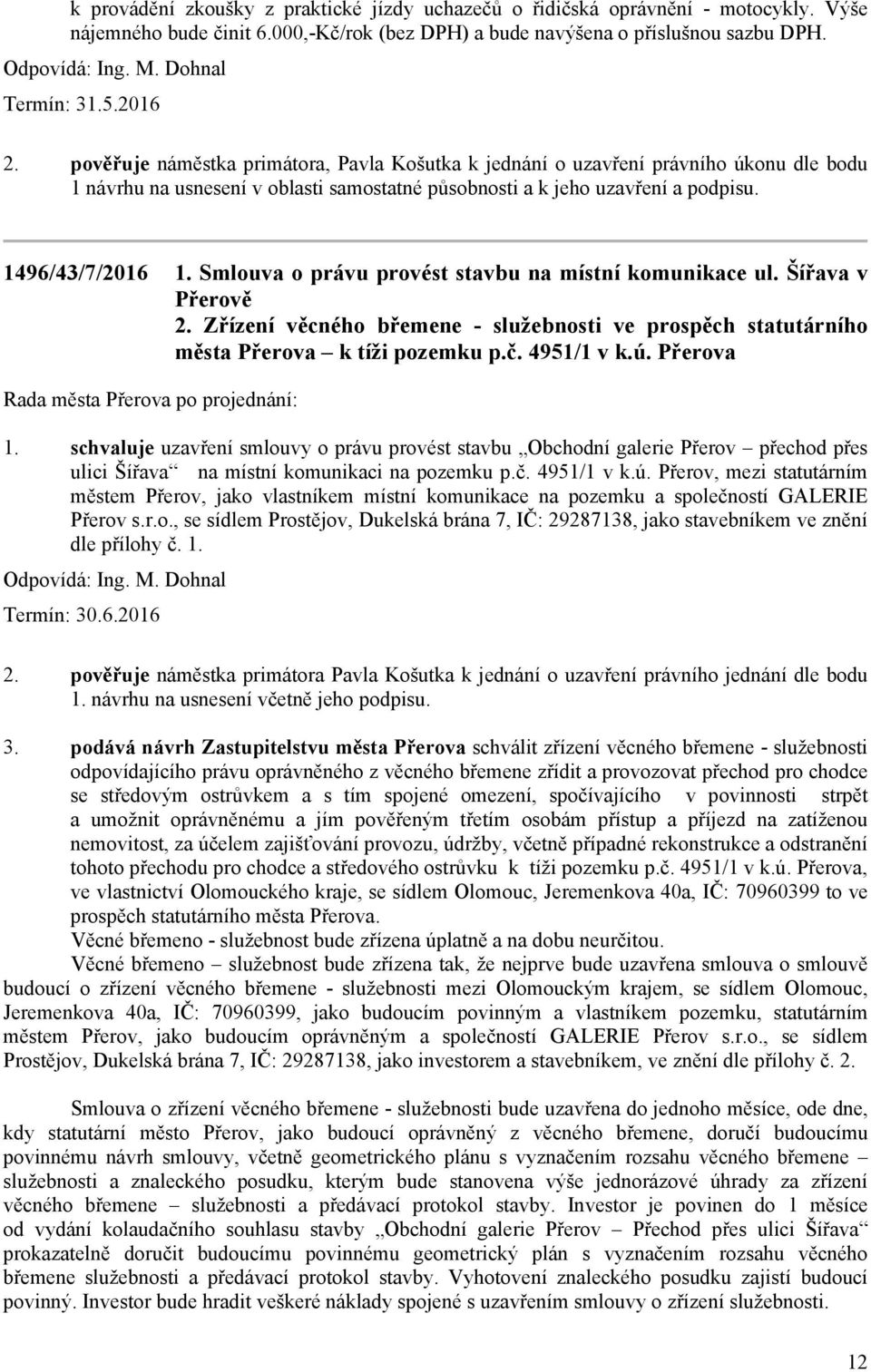 1496/43/7/2016 Smlouva o právu provést stavbu na místní komunikace ul. Šířava v Přerově Zřízení věcného břemene - služebnosti ve prospěch statutárního města Přerova k tíži pozemku p.č. 4951/1 v k.ú.