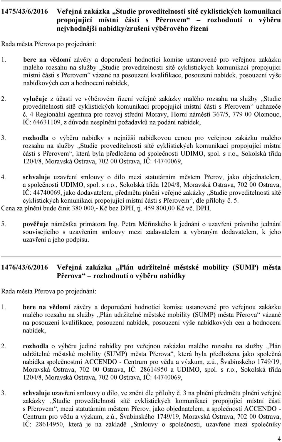 posouzení kvalifikace, posouzení nabídek, posouzení výše nabídkových cen a hodnocení nabídek, vylučuje z účasti ve výběrovém řízení veřejné zakázky malého rozsahu na služby Studie proveditelnosti