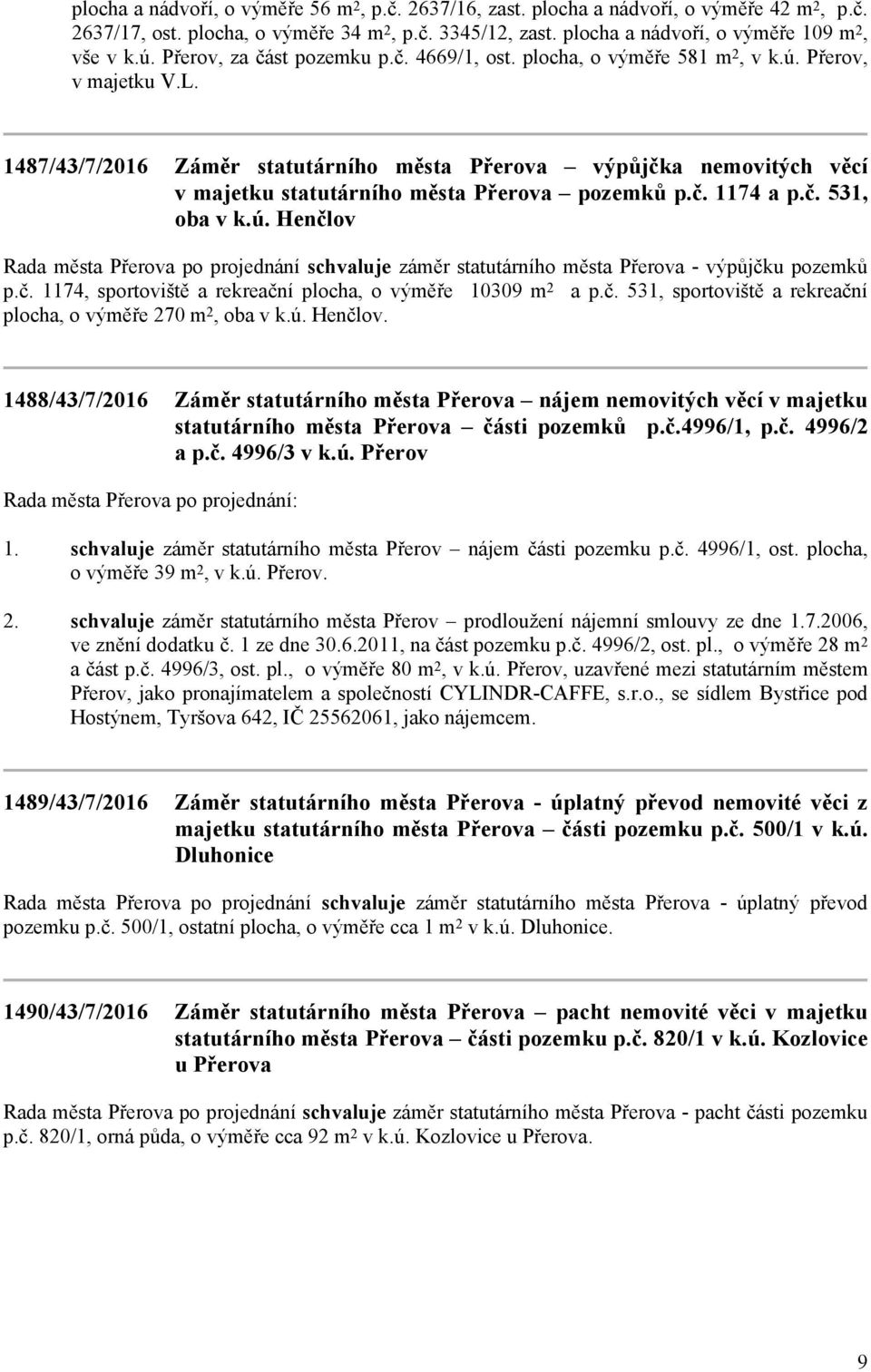 1487/43/7/2016 Záměr statutárního města Přerova výpůjčka nemovitých věcí v majetku statutárního města Přerova pozemků p.č. 1174 a p.č. 531, oba v k.ú.